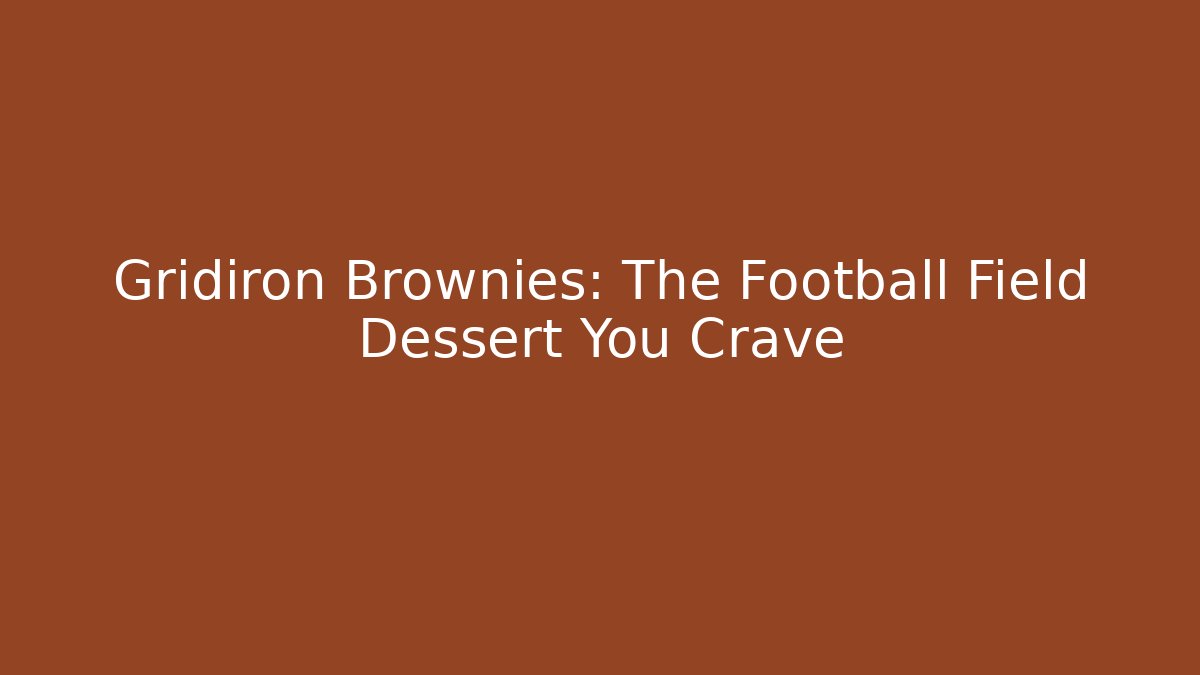 Gridiron Brownies: The Football Field Dessért You Crave