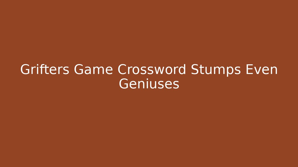 Grifters Game Crossword Stumps Even Geniuses - Sports History Weekly