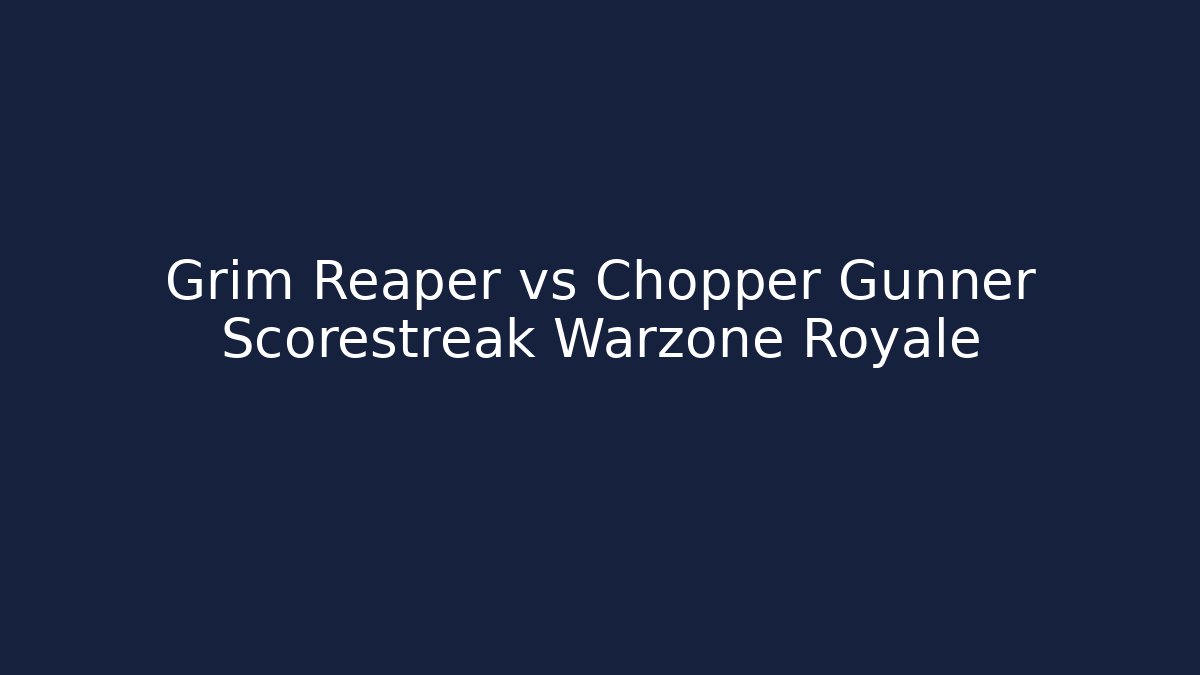 Grim Reaper vs Chopper Gunner Scorestreak Warzone Royale