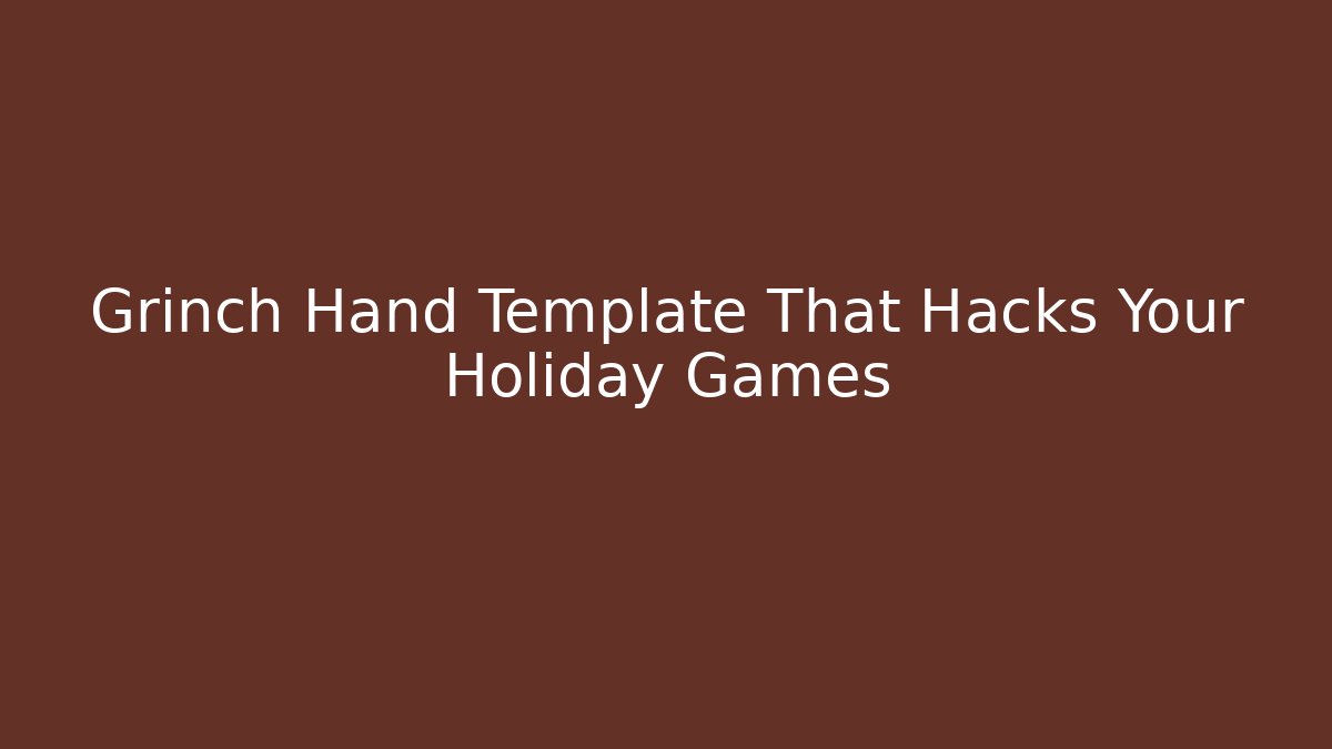 Grinch Hand Template That Hacks Your Holiday Games