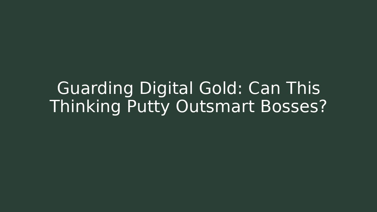 Guarding Digital Gold: Can This Thinking Putty Outsmart Bosses? - Sports History Weekly