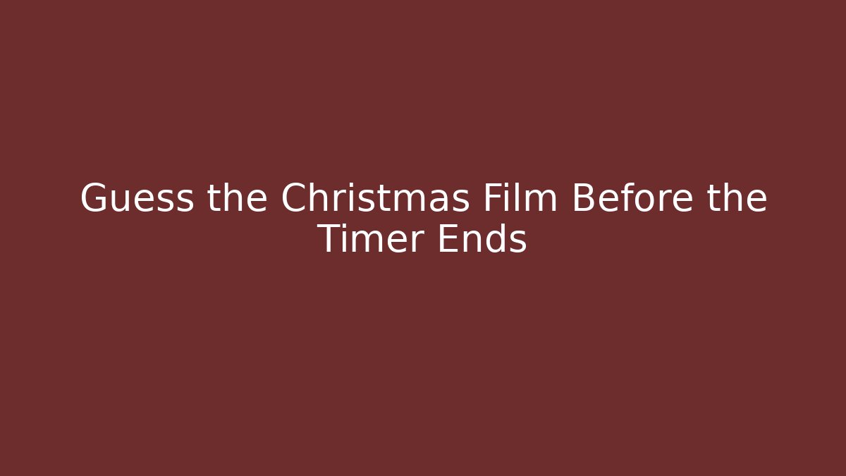 Guess the Christmas Film Before the Timer Ends