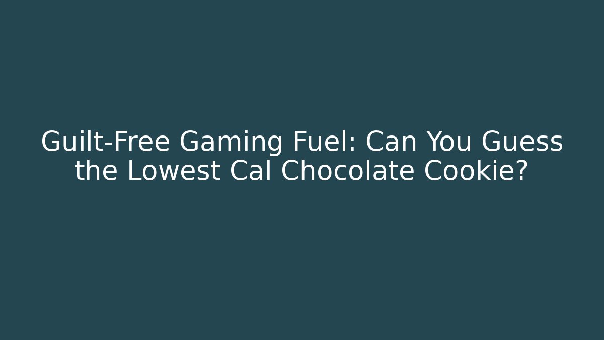 Guilt-Free Gaming Fuel: Can You Guess the Lowest Cal Chocolate Cookie?