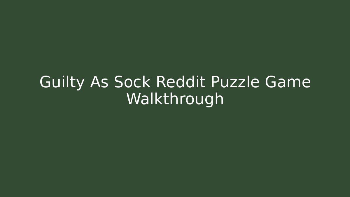 Guilty As Sock Reddit Puzzle Game Walkthrough