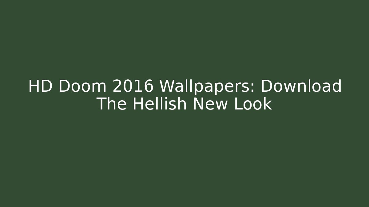 HD Doom 2016 Wallpapers: Download The Hellish New Look