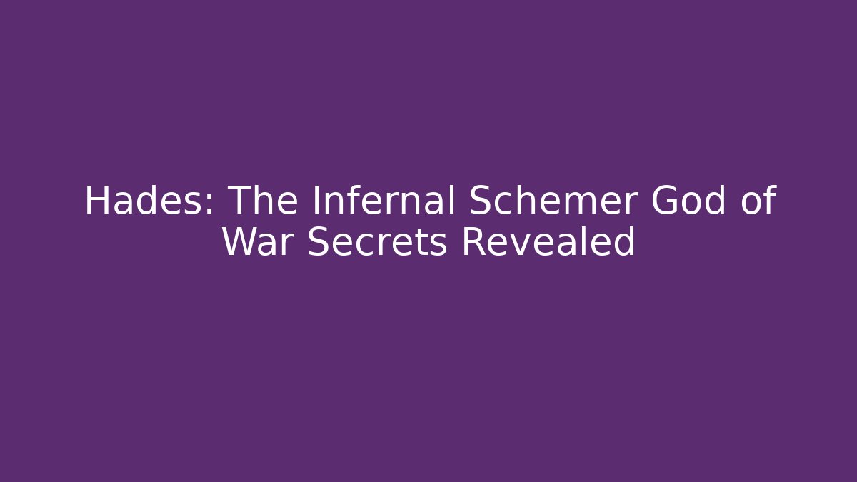 Hades: The Infernal Schemer God of War Secrets Revealed - Sports History Weekly
