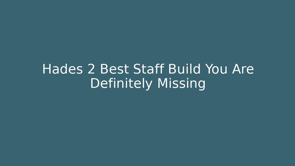 Hades 2 Best Staff Build You Are Definitely Missing