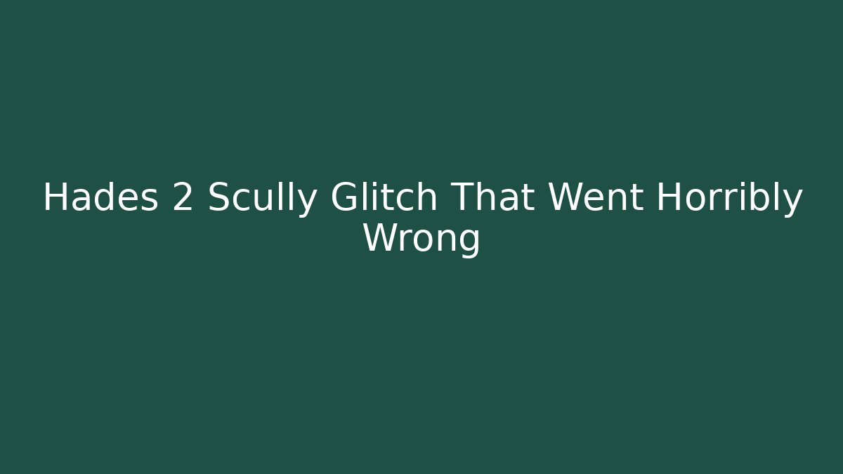 Hades 2 Scully Glitch That Went Horribly Wrong