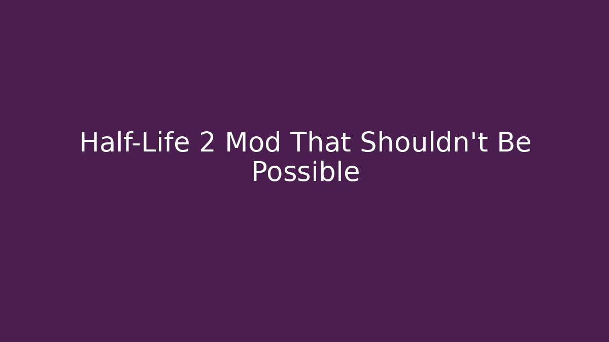 Half-Life 2 Mod That Shouldn't Be Possible - Sports History Weekly