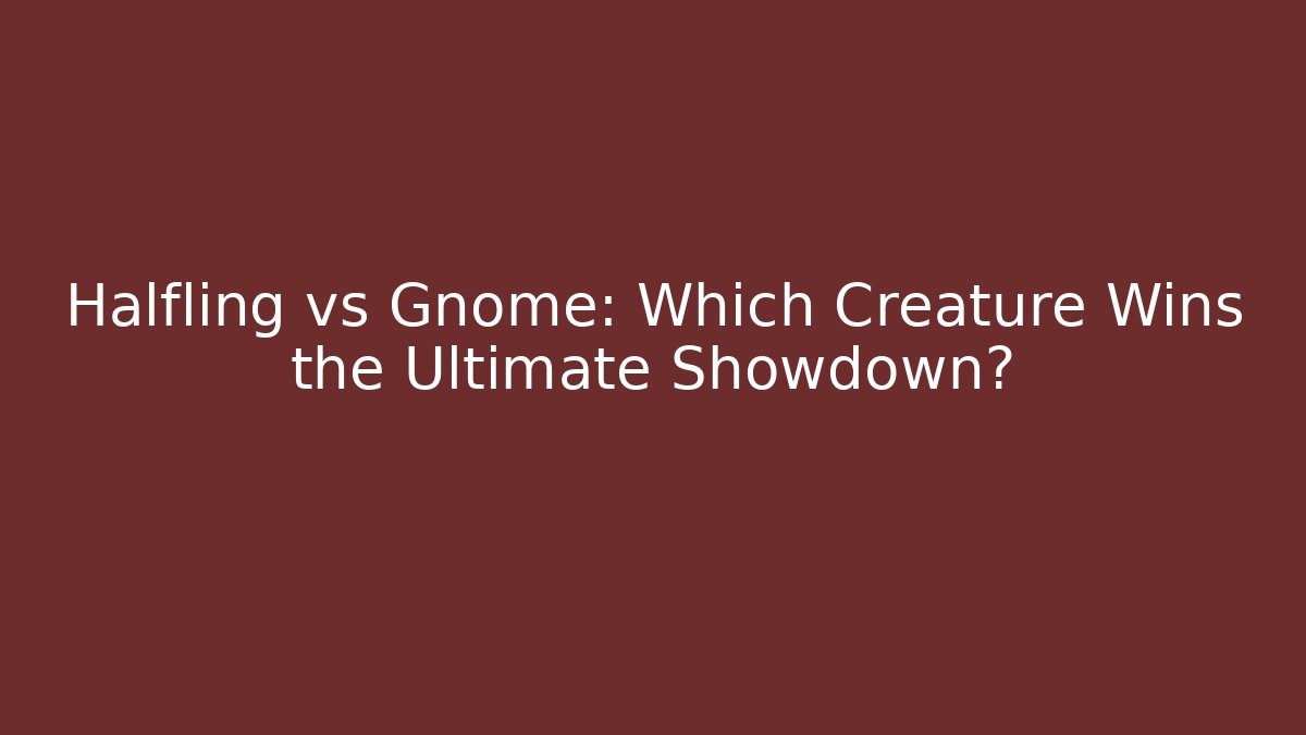 Halfling vs Gnome: Which Creature Wins the Ultimate Showdown? - Sports History Weekly