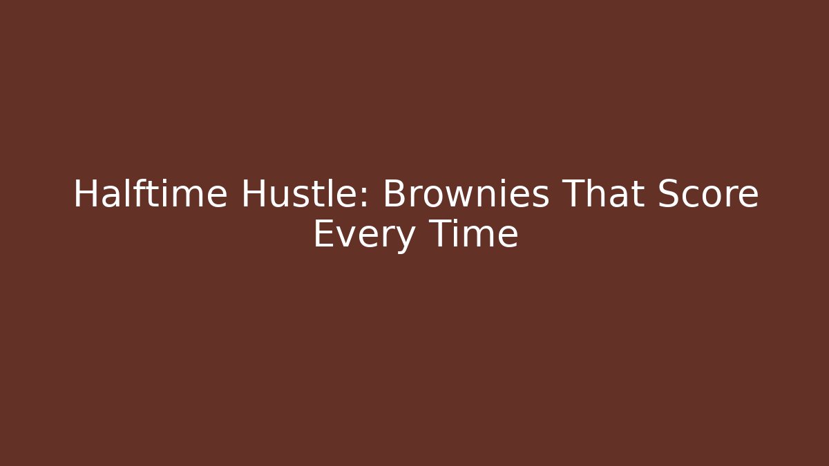 Halftime Hustle: Brownies That Score Every Time - Sports History Weekly