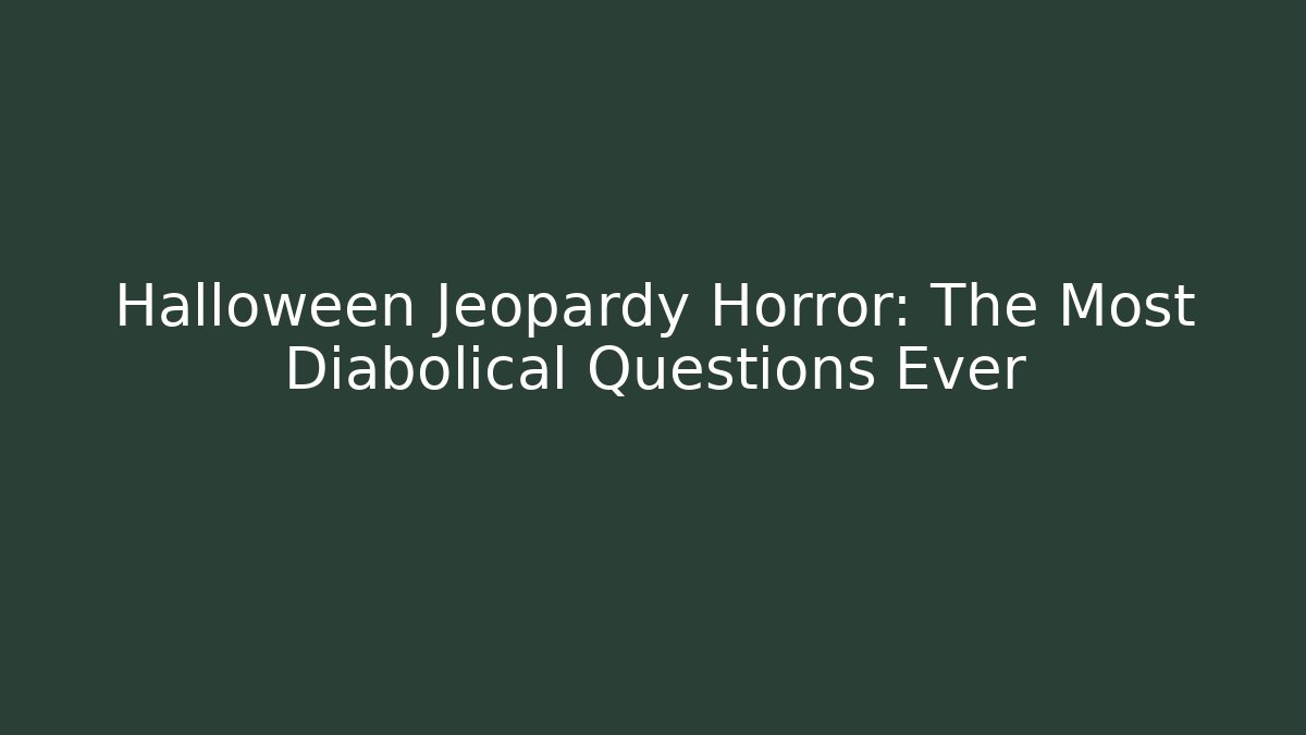 Halloween Jeopardy Horror: The Most Diabolical Questions Ever