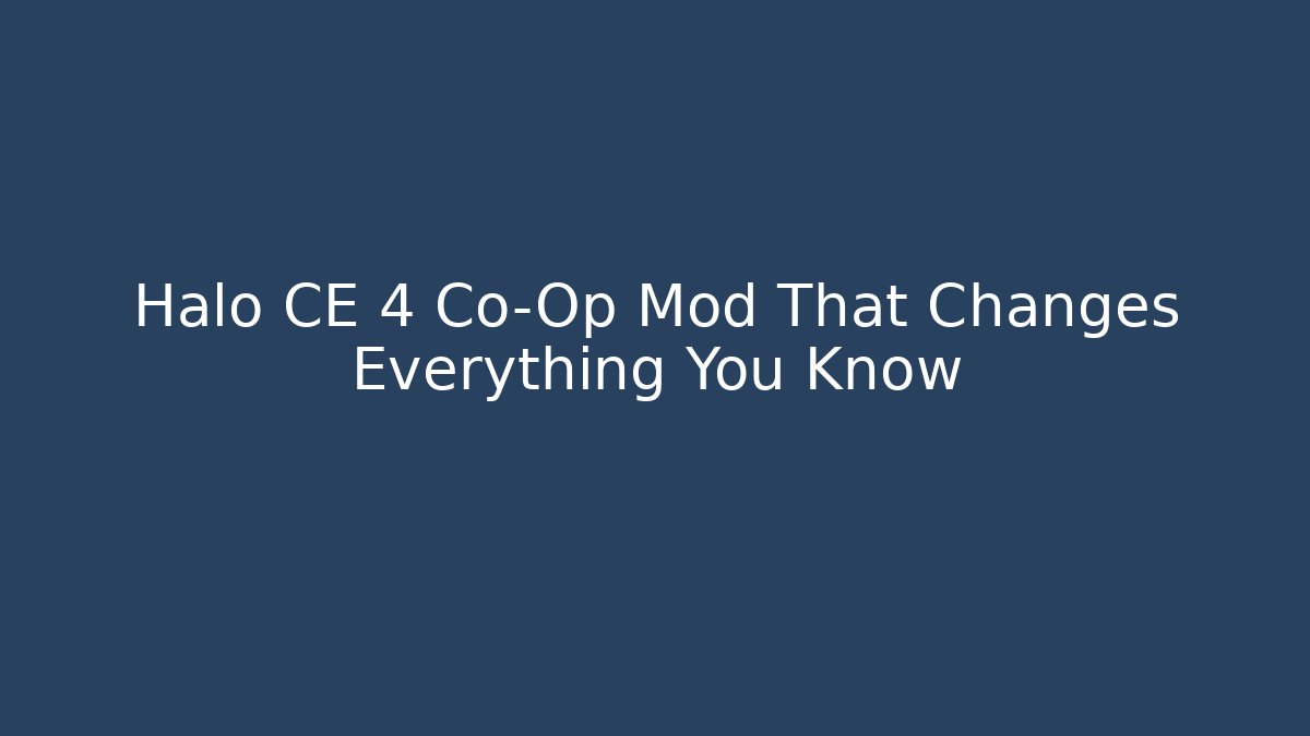 Halo CE 4 Co-Op Mod That Changes Everything You Know