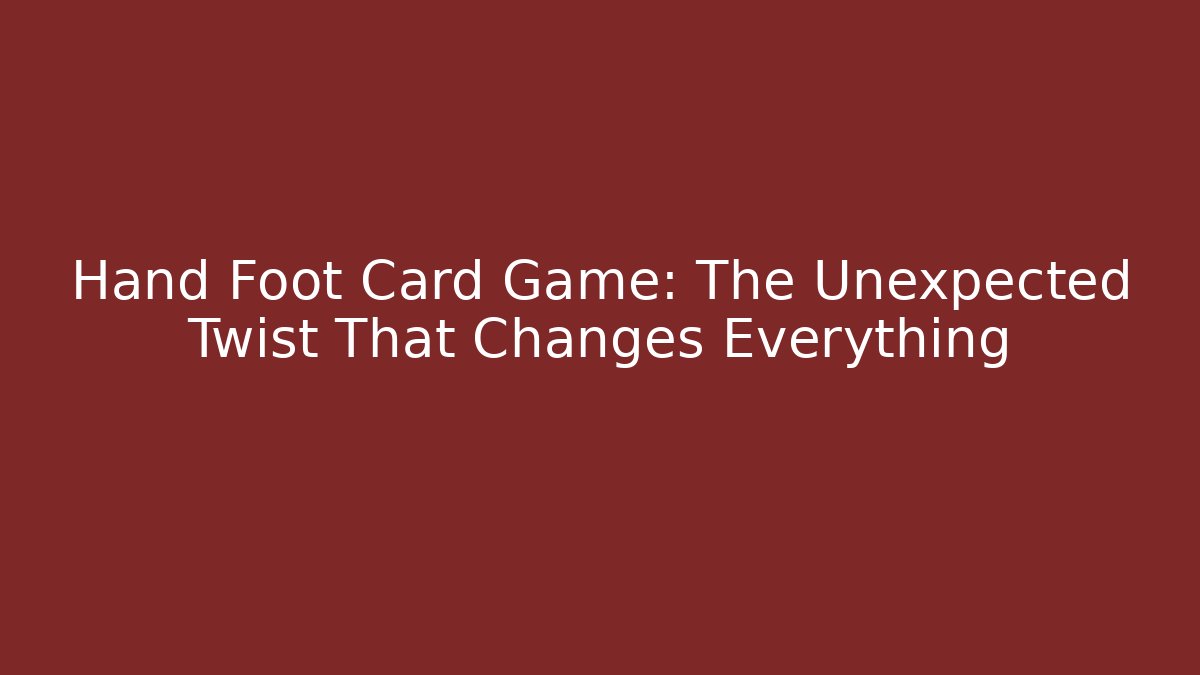 Hand Foot Card Game: The Unexpected Twist That Changes Everything - Sports History Weekly
