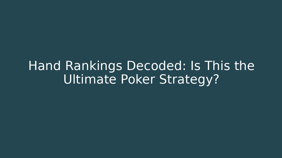 Hand Rankings Decoded: Is This the Ultimate Poker Strategy?