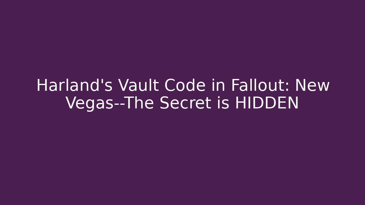 Harland’s Vault Code in Fallout: New Vegas—The Secret is HIDDEN - Sports History Weekly