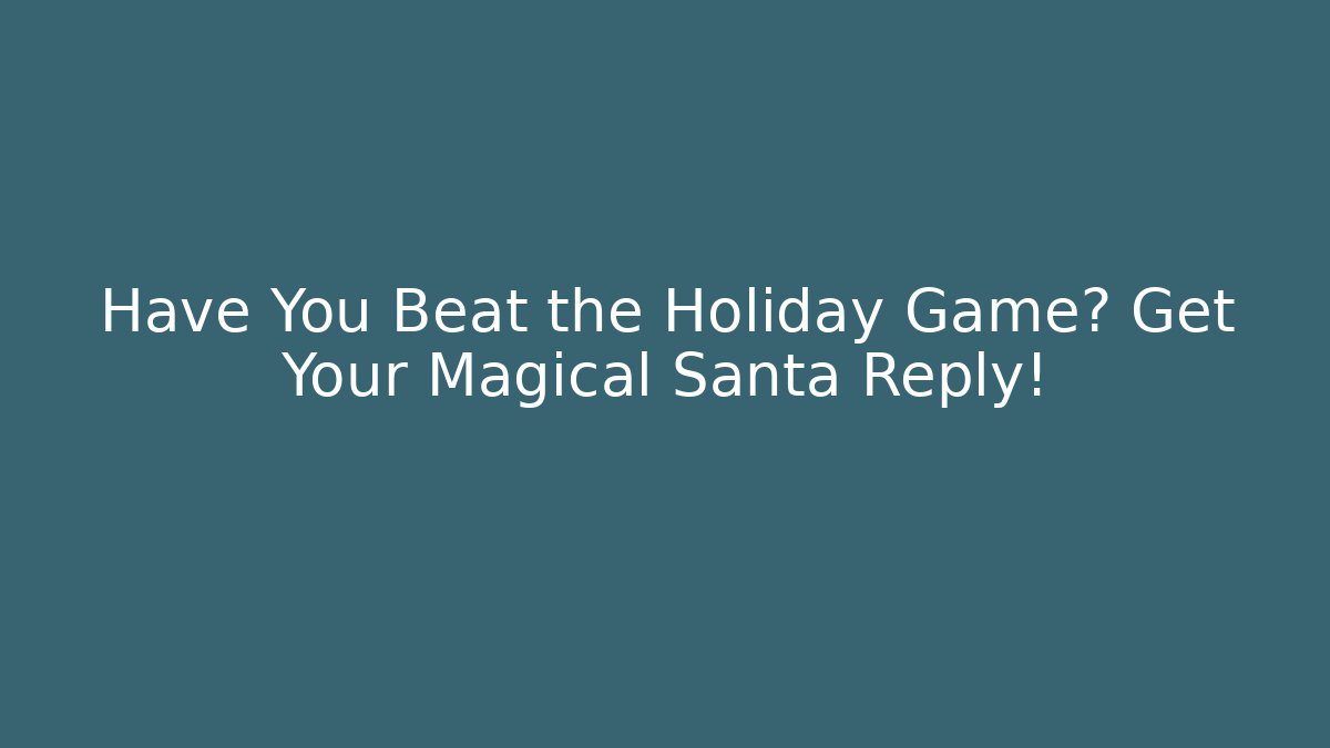Have You Beat the Holiday Game? Get Your Magical Santa Reply!