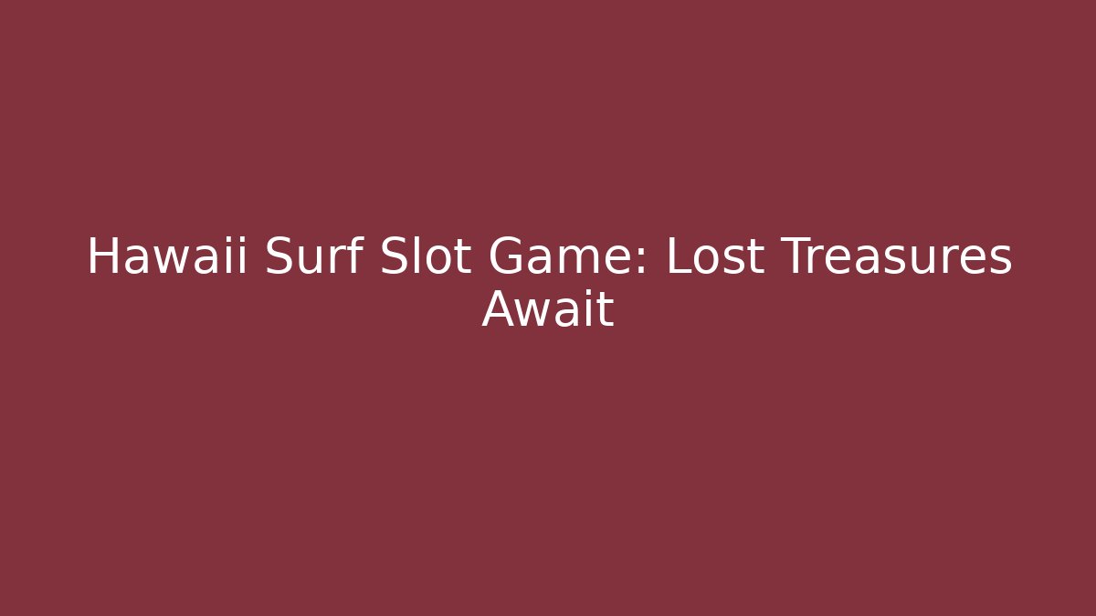 Hawaii Surf Slot Game: Lost Treasures Await