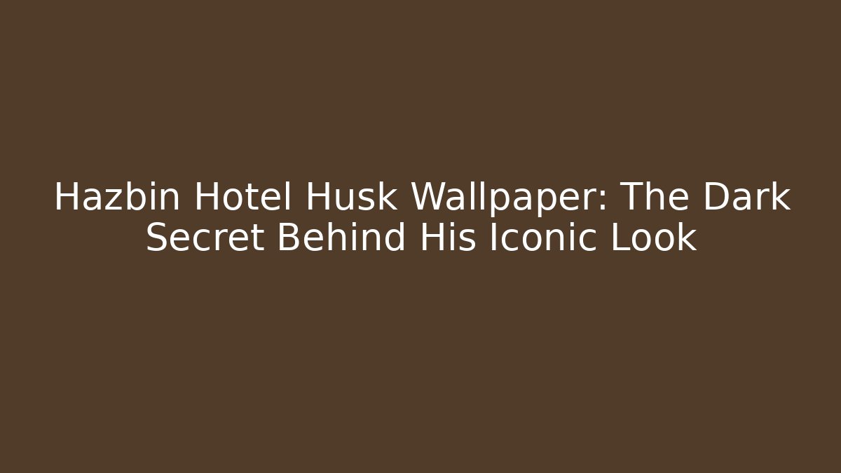 Hazbin Hotel Husk Wallpaper: The Dark Secret Behind His Iconic Look
