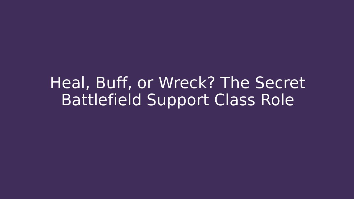 Heal, Buff, or Wreck? The Secret Battlefield Support Class Role - Sports History Weekly