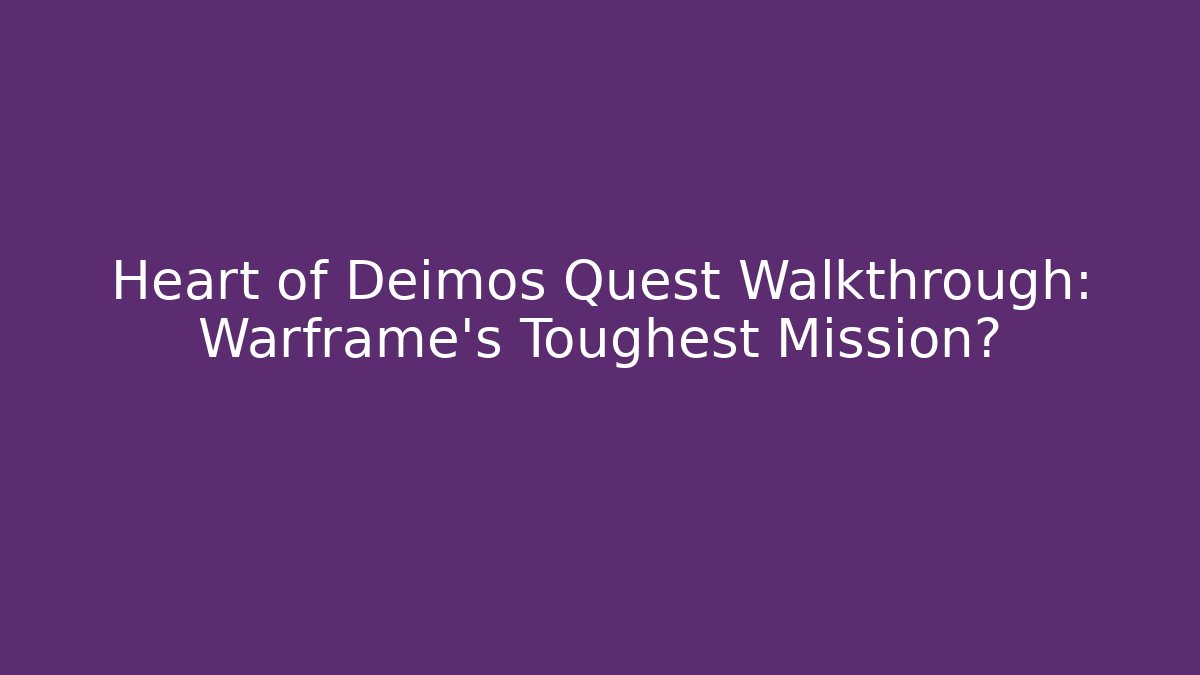 Heart of Deimos Quest Walkthrough: Warframe's Toughest Mission?