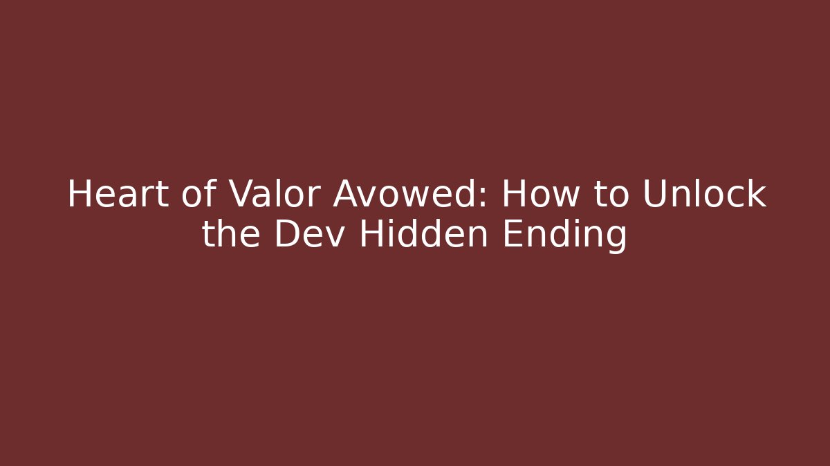 Heart of Valor Avowed: How to Unlock the Dev Hidden Ending