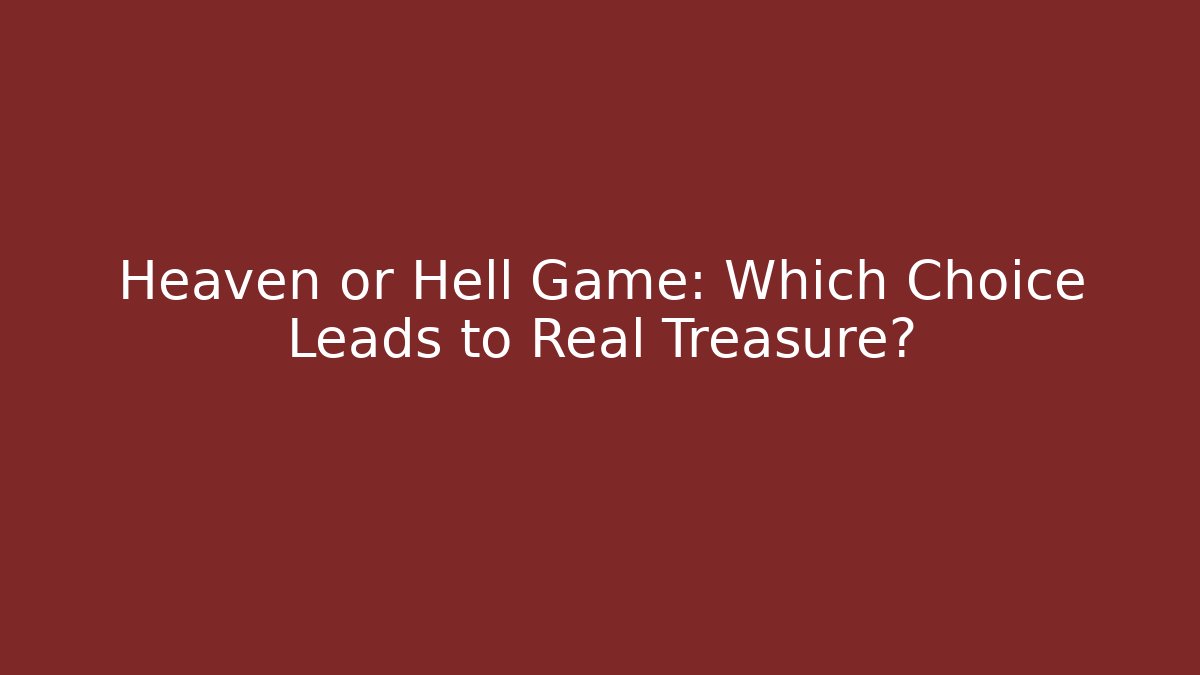 Heaven or Hell Game: Which Choice Leads to Real Treasure?