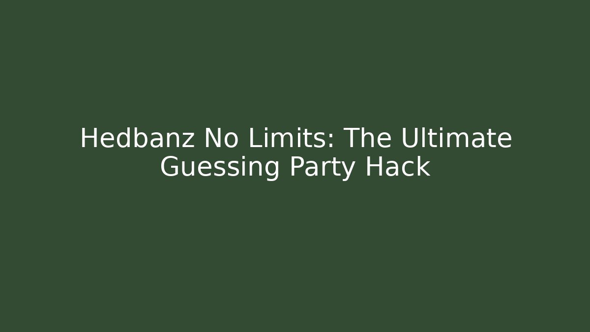 Hedbanz No Limits: The Ultimate Guessing Party Hack