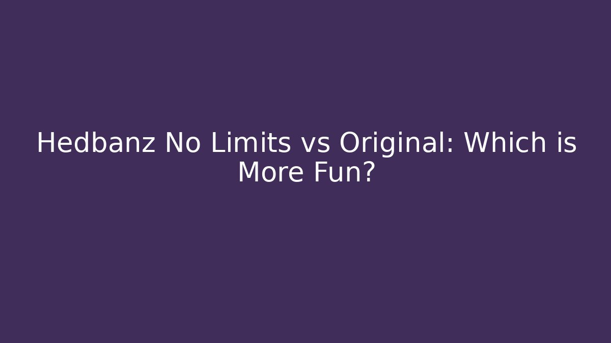 Hedbanz No Limits vs Original: Which is More Fun? - Sports History Weekly