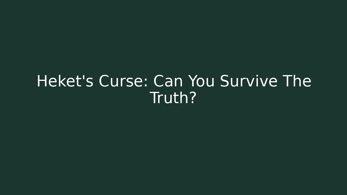 Heket's Curse: Can You Survive The Truth?