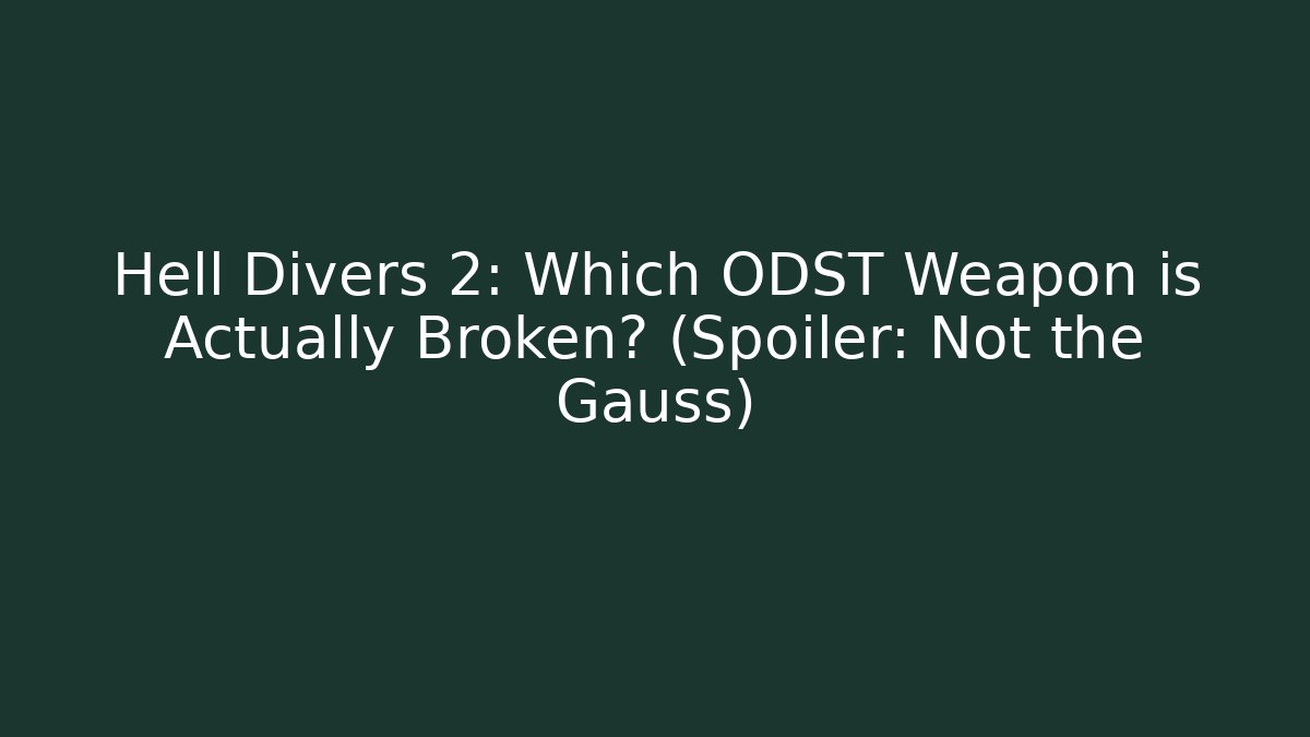 Hell Divers 2: Which ODST Weapon is Actually Broken? (Spoiler: Not the Gauss) - Sports History Weekly