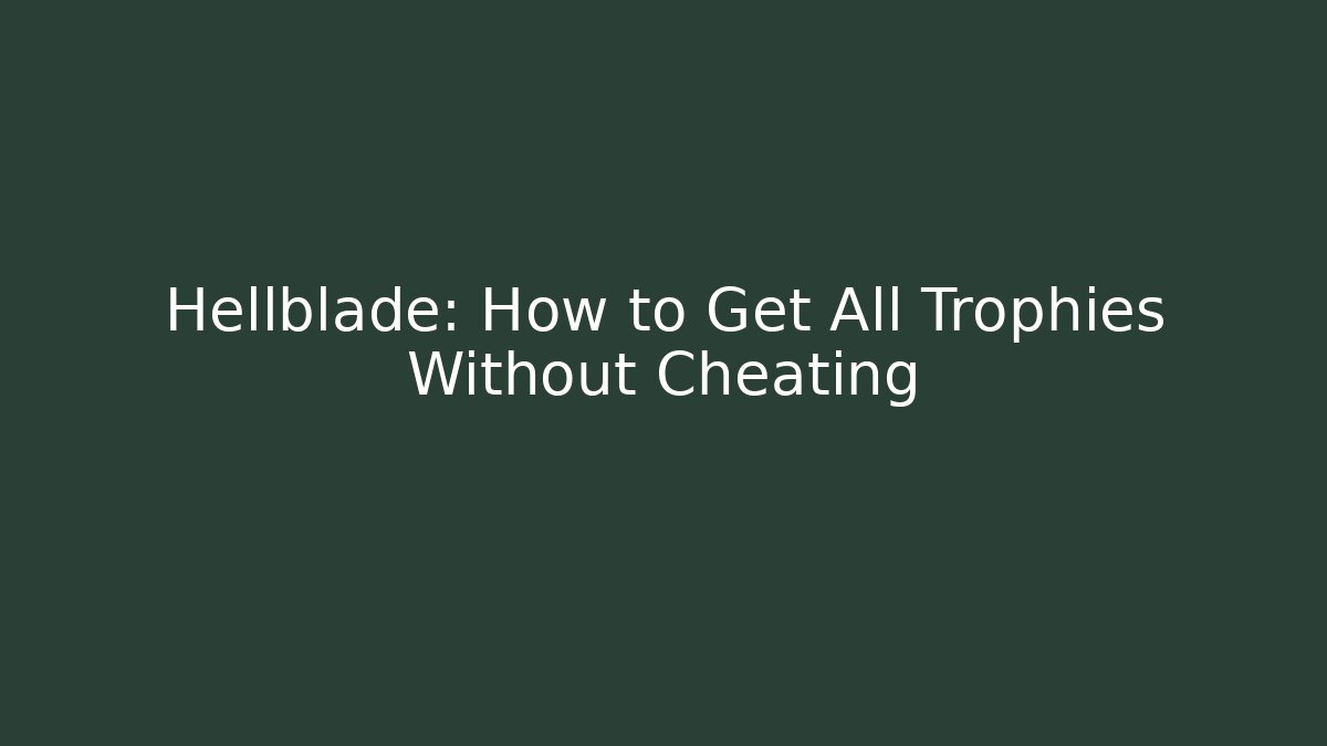Hellblade: How to Get All Trophies Without Cheating