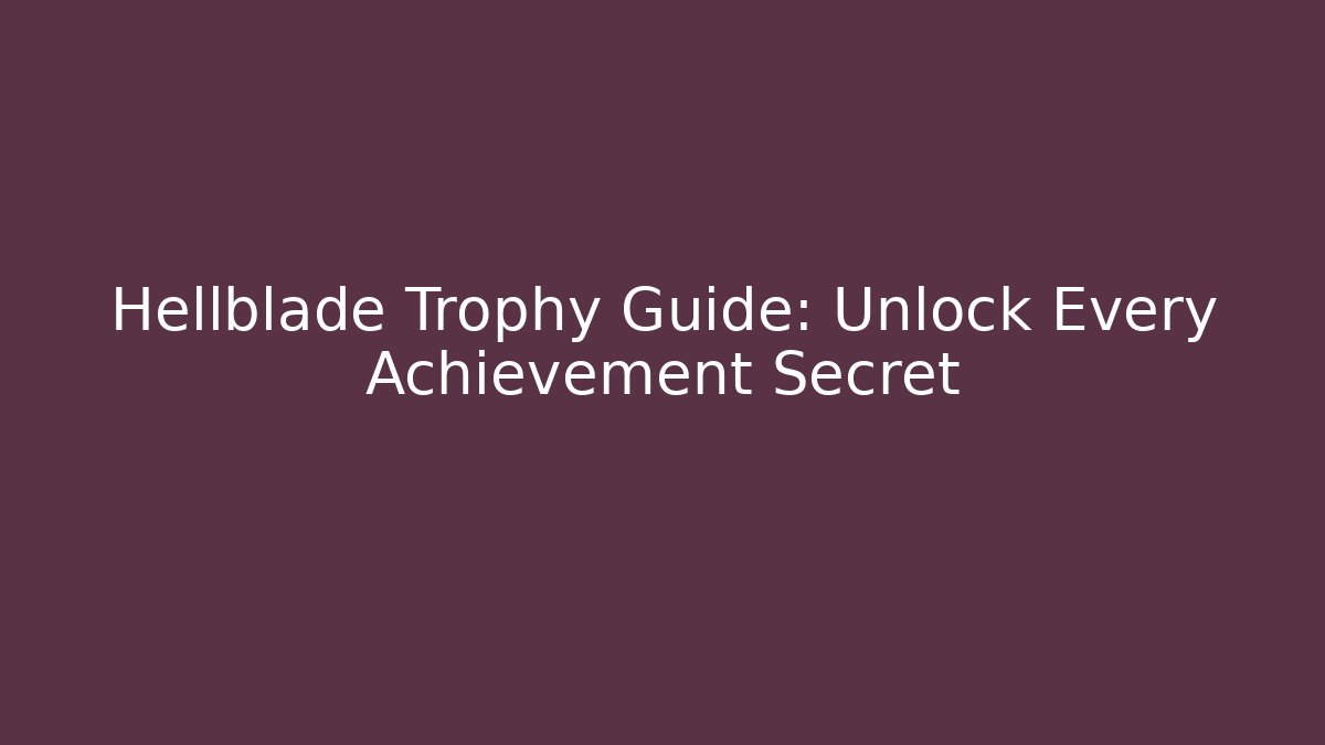 Hellblade Trophy Guide: Unlock Every Achievement Secret