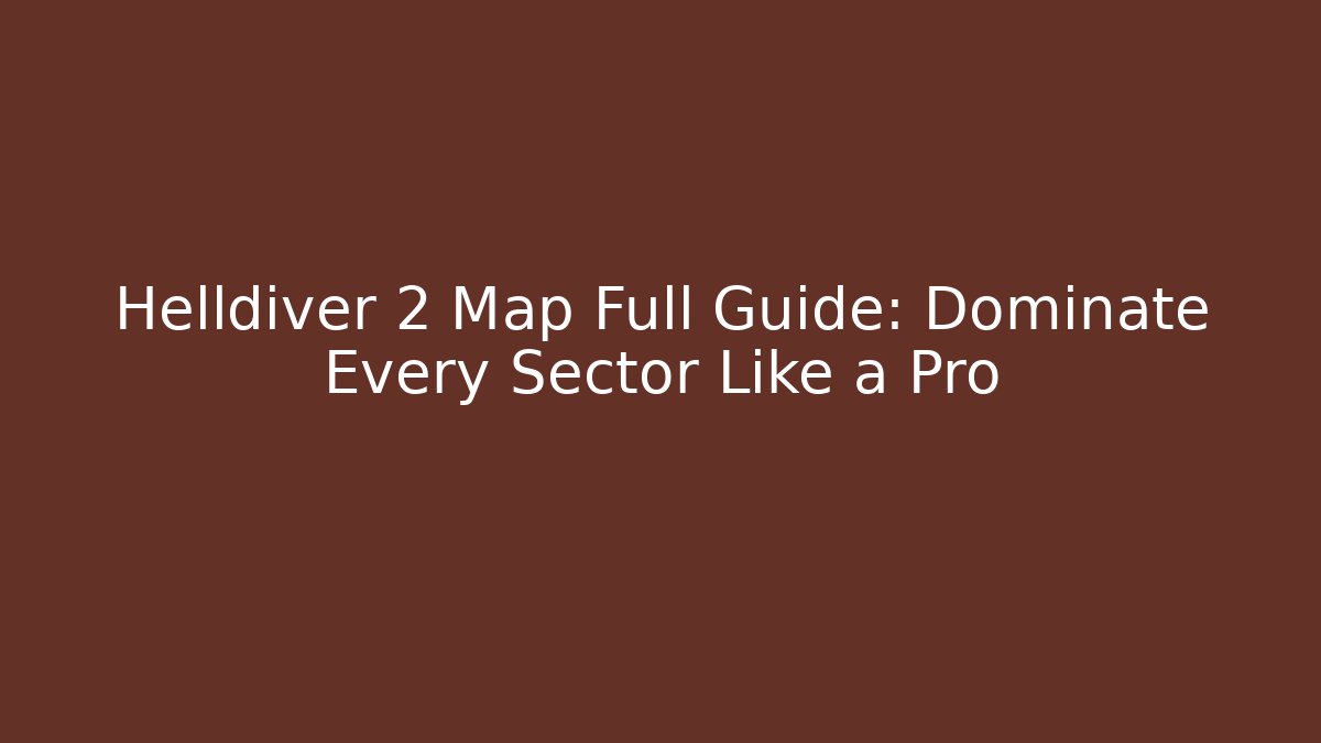 Helldiver 2 Map Full Guide: Dominate Every Sector Like a Pro