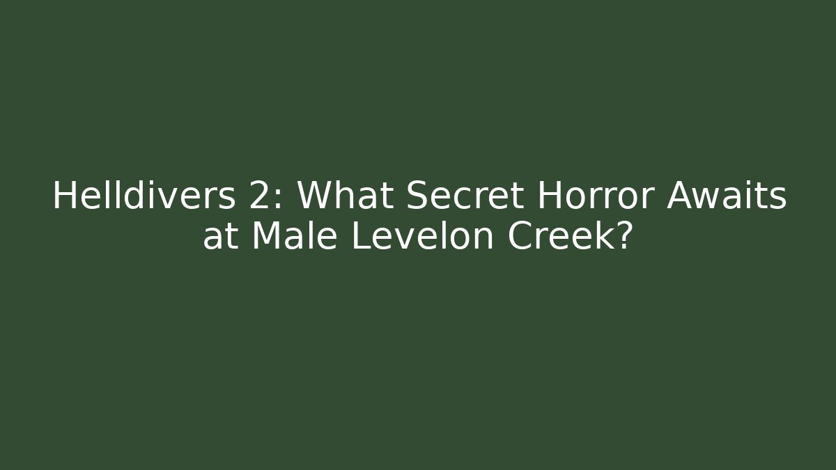 Helldivers 2: What Secret Horror Awaits at Male Levelon Creek?