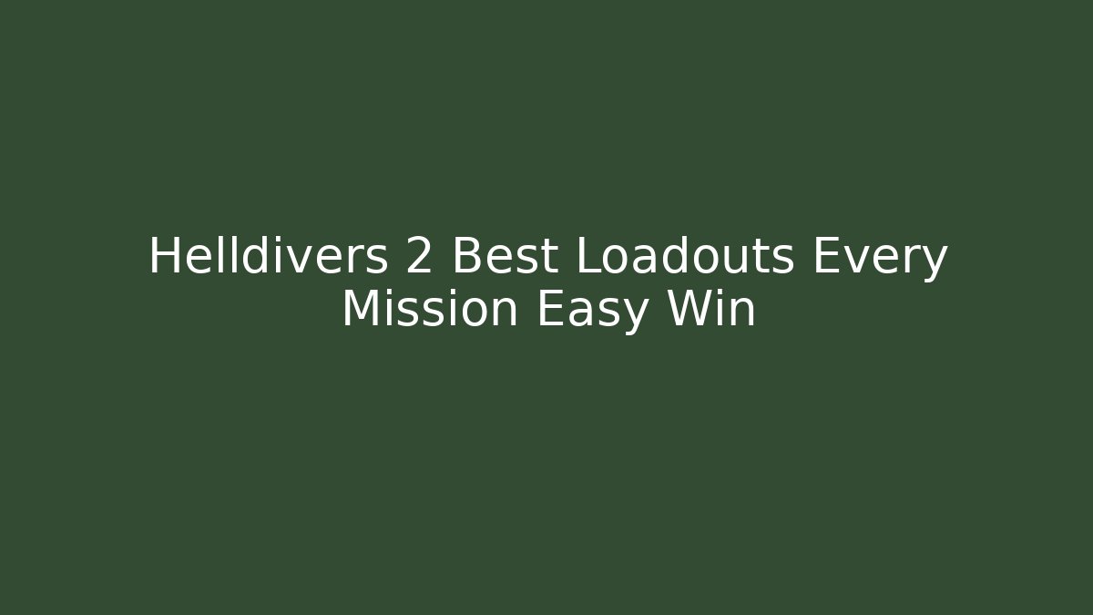 Helldivers 2 Best Loadouts Every Mission Easy Win - Sports History Weekly