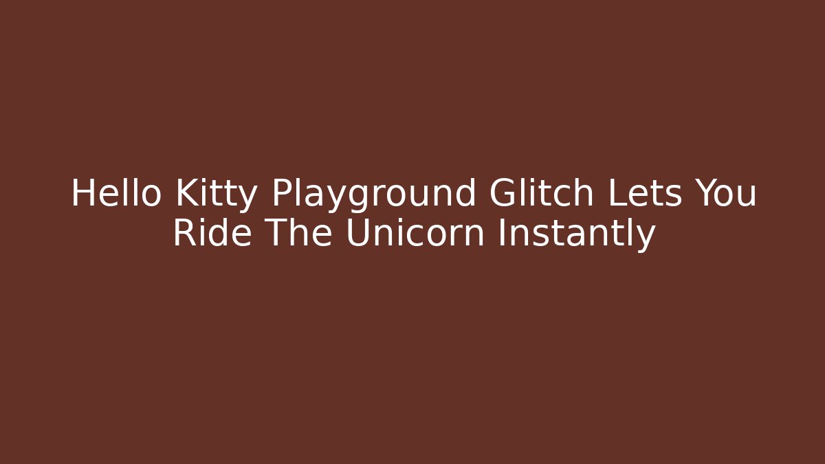 Hello Kitty Playground Glitch Lets You Ride The Unicorn Instantly