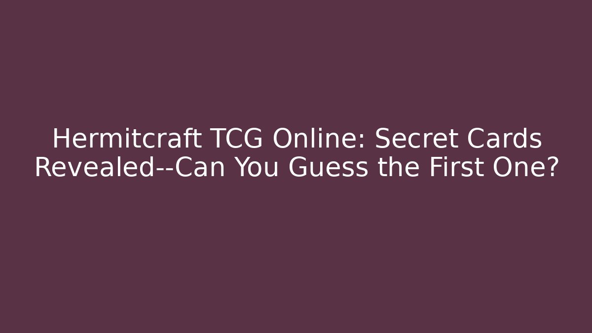 Hermitcraft TCG Online: Secret Cards Revealed—Can You Guess the First One?