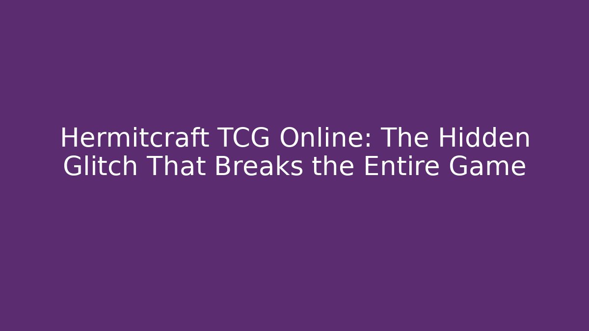 Hermitcraft TCG Online: The Hidden Glitch That Breaks the Entire Game - Sports History Weekly