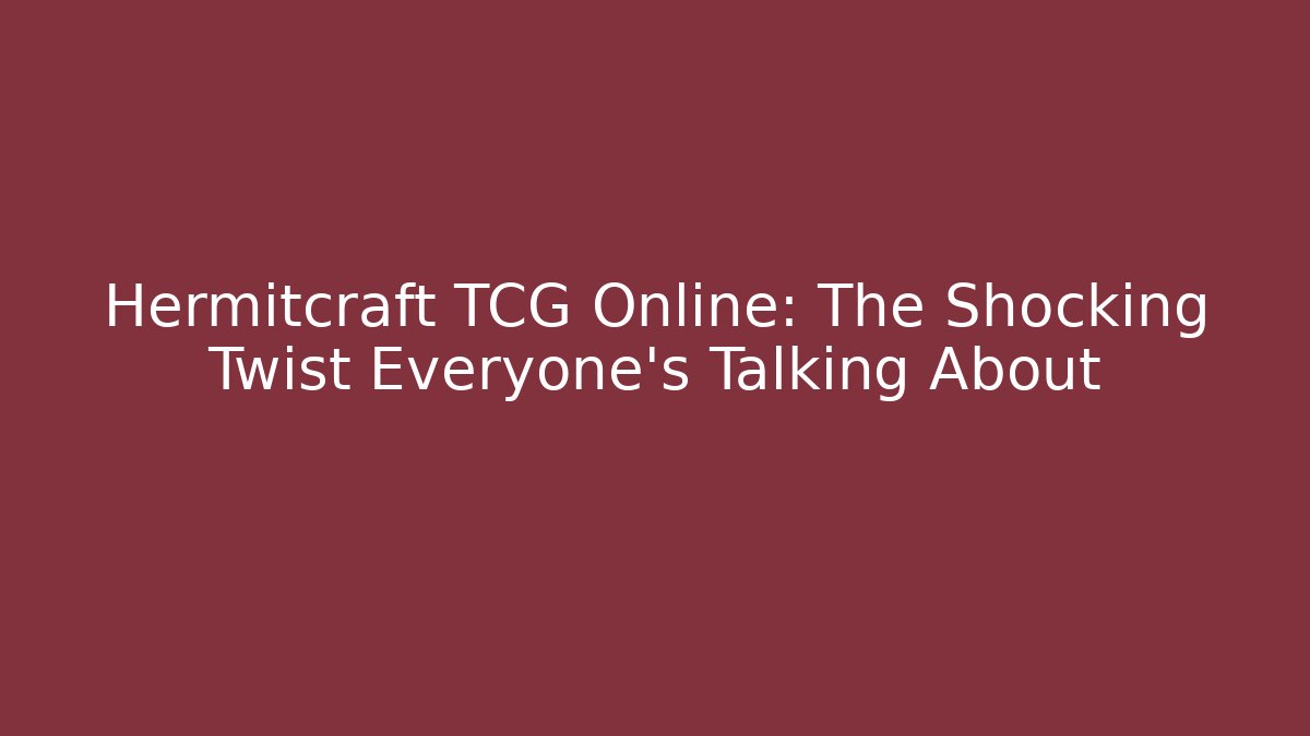 Hermitcraft TCG Online: The Shocking Twist Everyone’s Talking About