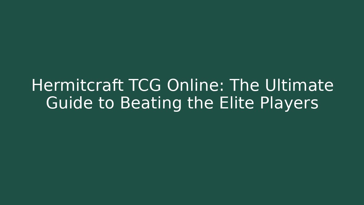 Hermitcraft TCG Online: The Ultimate Guide to Beating the Elite Players