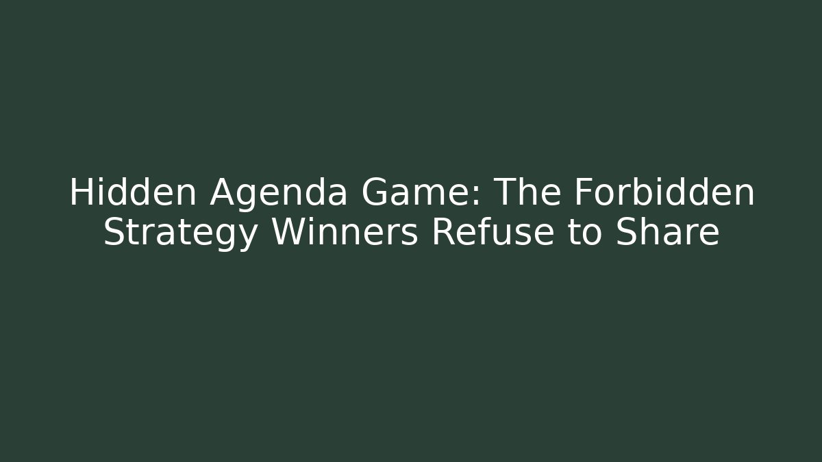 Hidden Agenda Game: The Forbidden Strategy Winners Refuse to Share