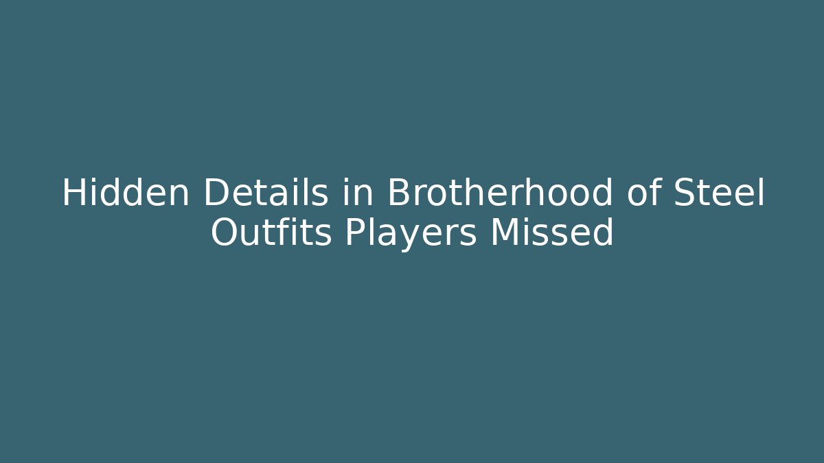 Hidden Details in Brotherhood of Steel Outfits Players Missed - Sports History Weekly