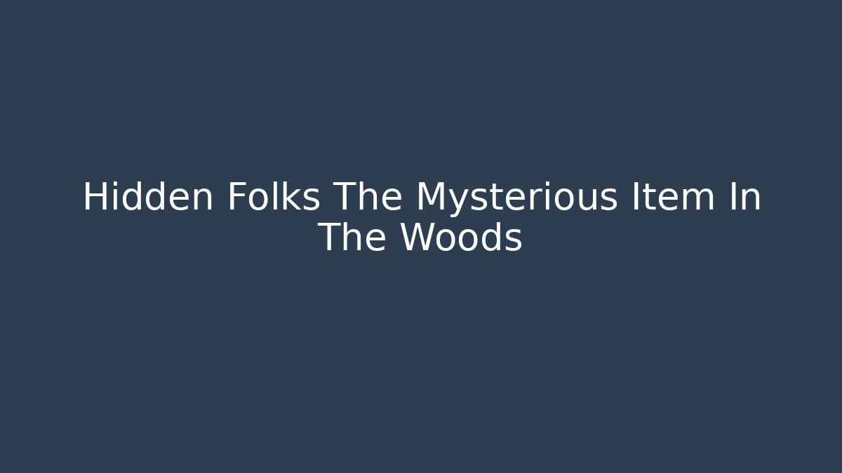 Hidden Folks The Mysterious Item In The Woods