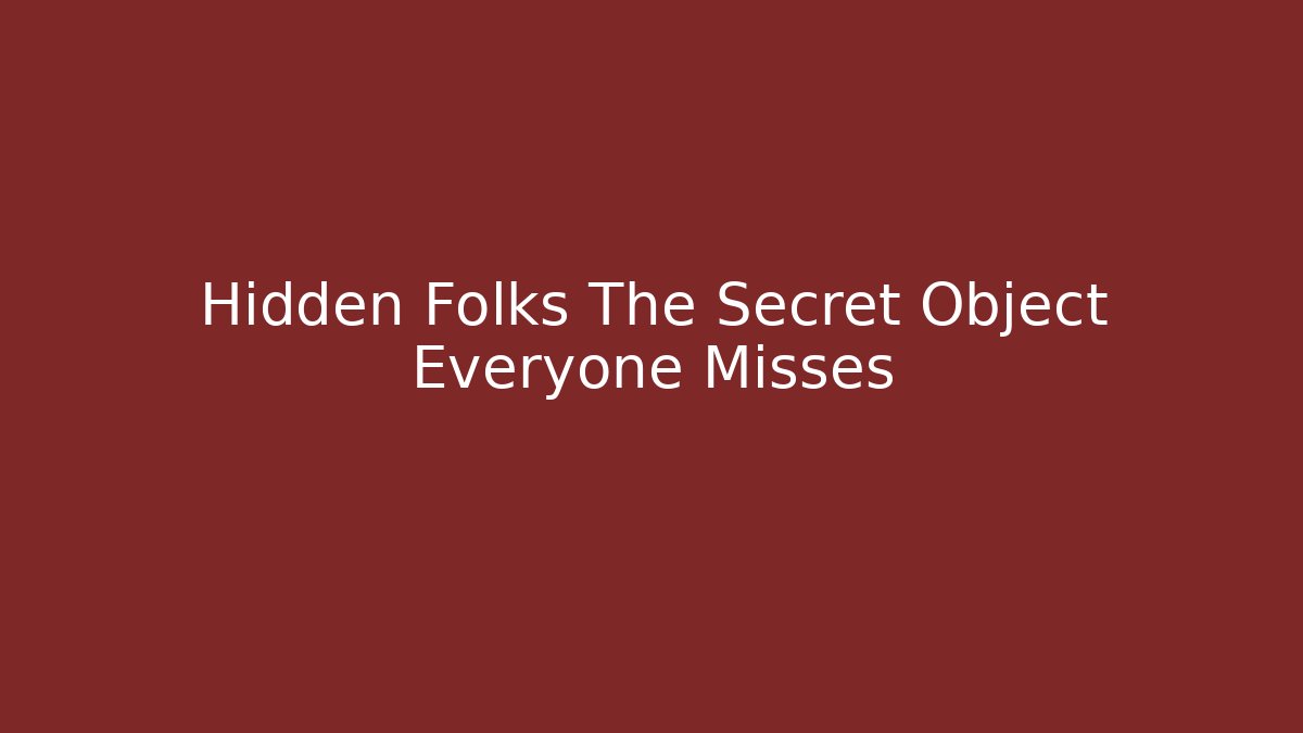 Hidden Folks The Secret Object Everyone Misses
