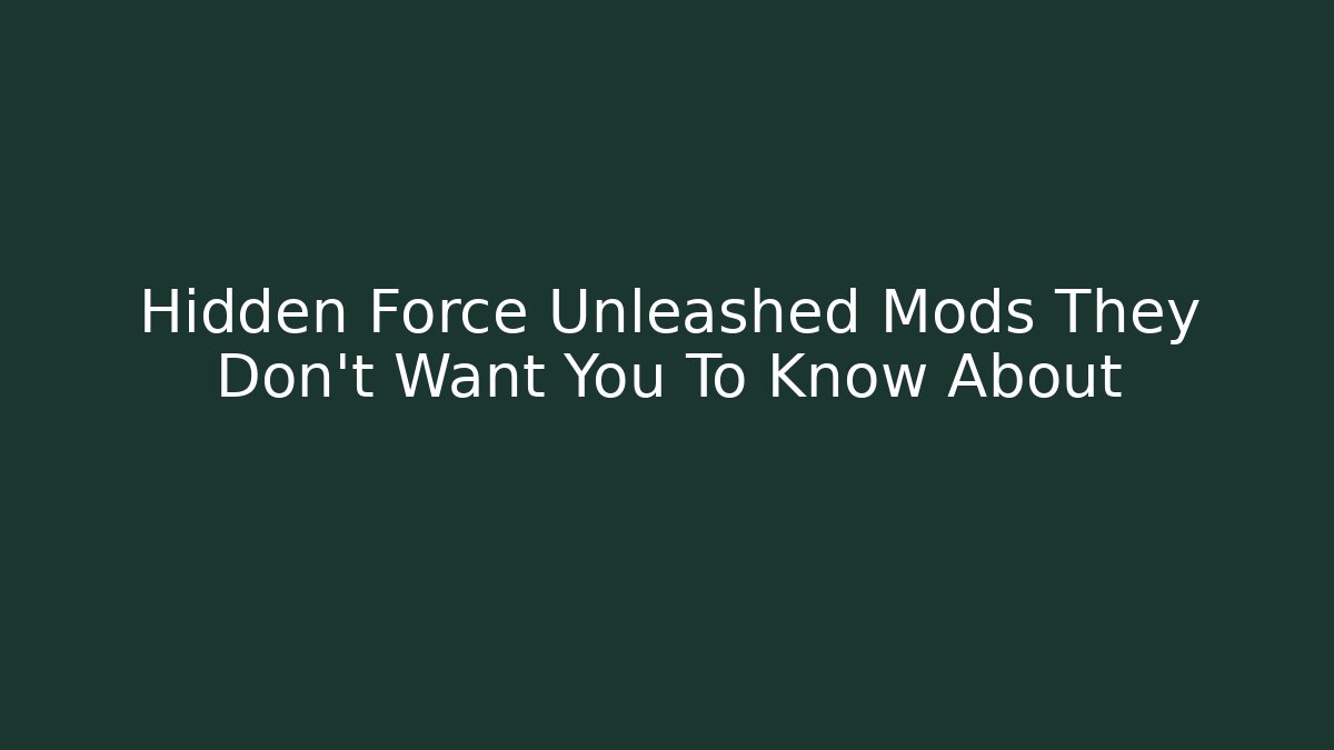 Hidden Force Unleashed Mods They Don’t Want You To Know About - Sports History Weekly