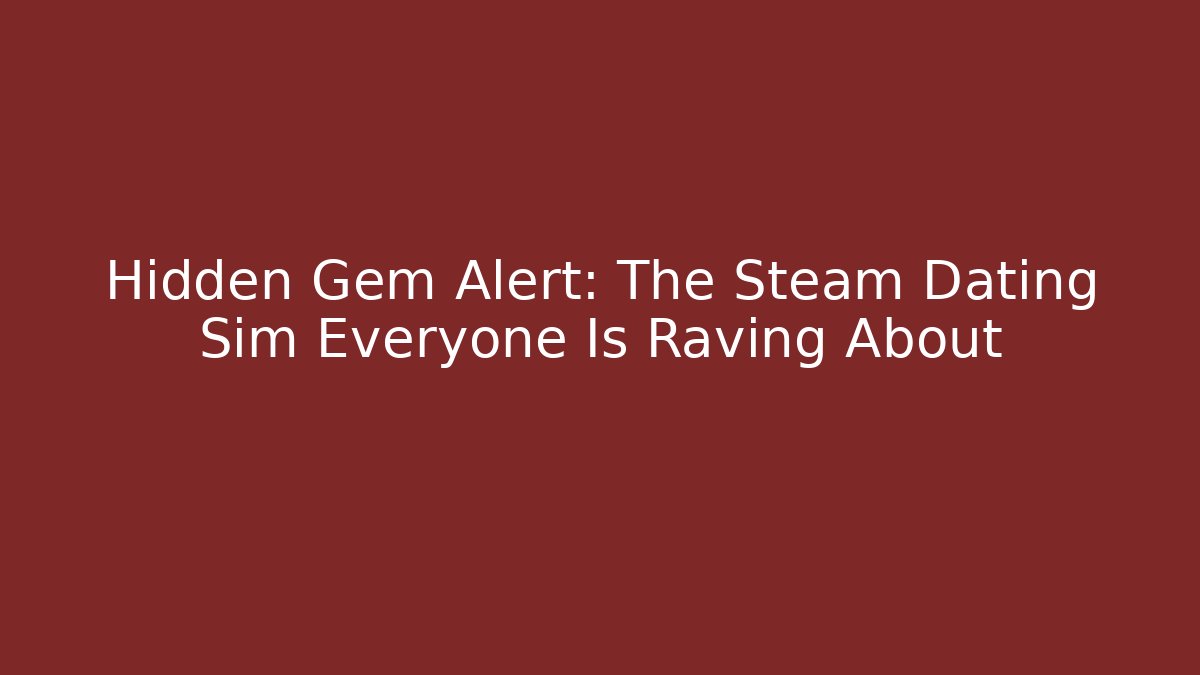 Hidden Gem Alert: The Steam Dating Sim Everyone Is Raving About