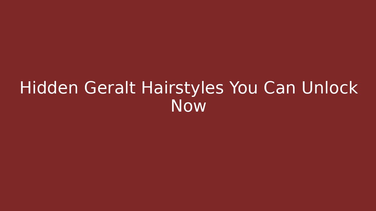 Hidden Geralt Hairstyles You Can Unlock Now