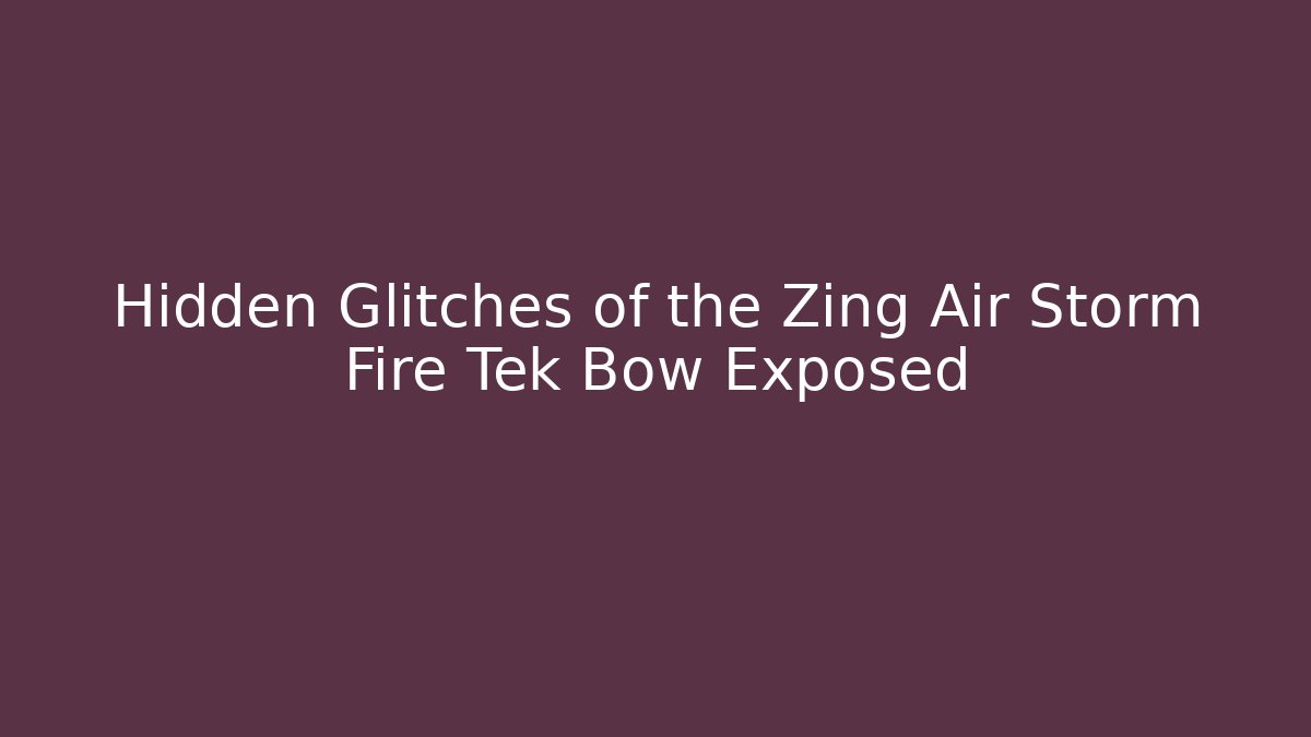 Hidden Glitches of the Zing Air Storm Fire Tek Bow Exposed