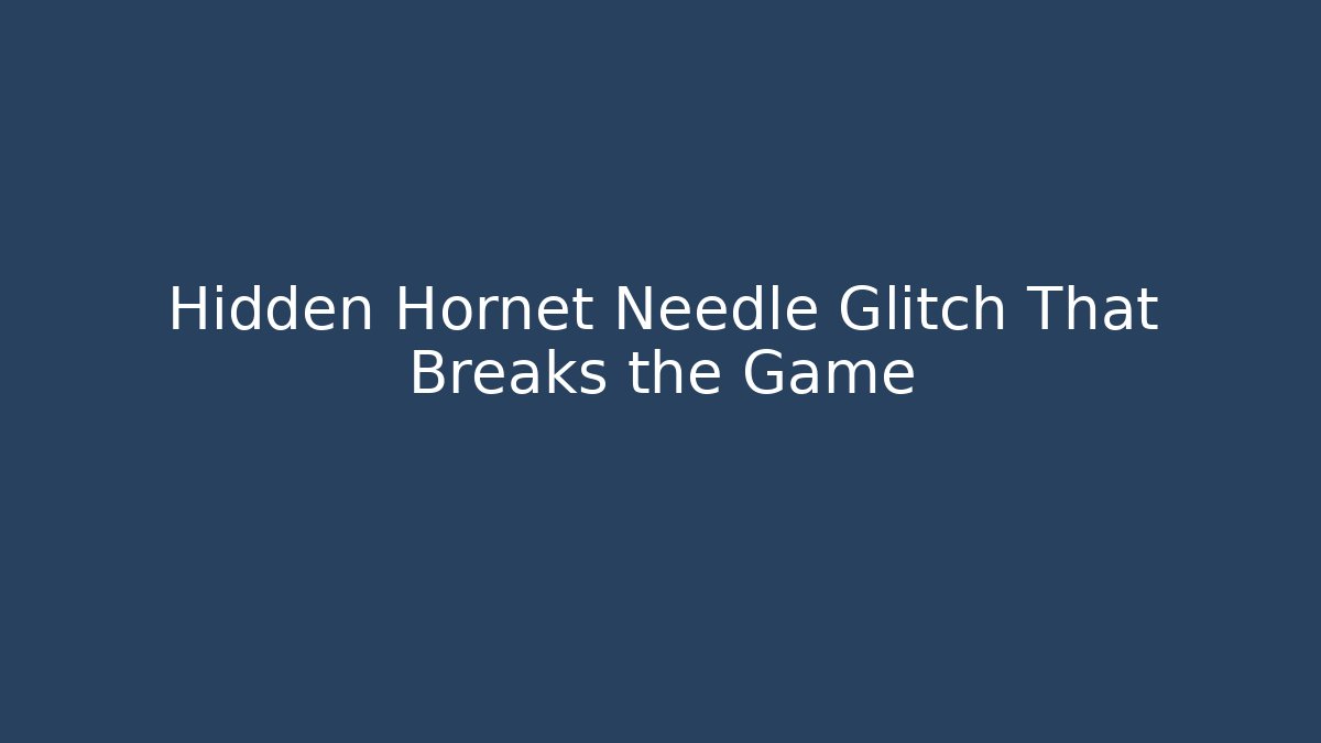 Hidden Hornet Needle Glitch That Breaks the Game